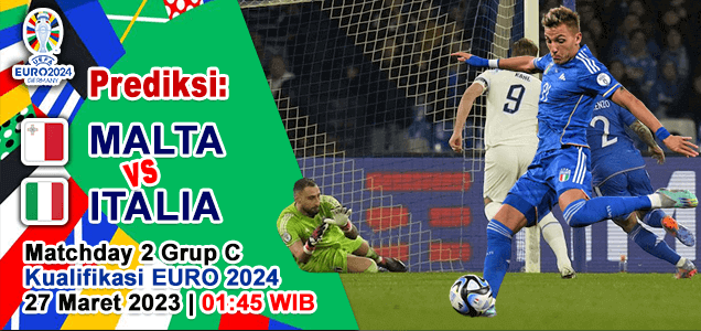 Prediksi Malta vs Italia pada Matchday 2 Grup C Kualifikasi Euro 2024, 27 Maret 2023